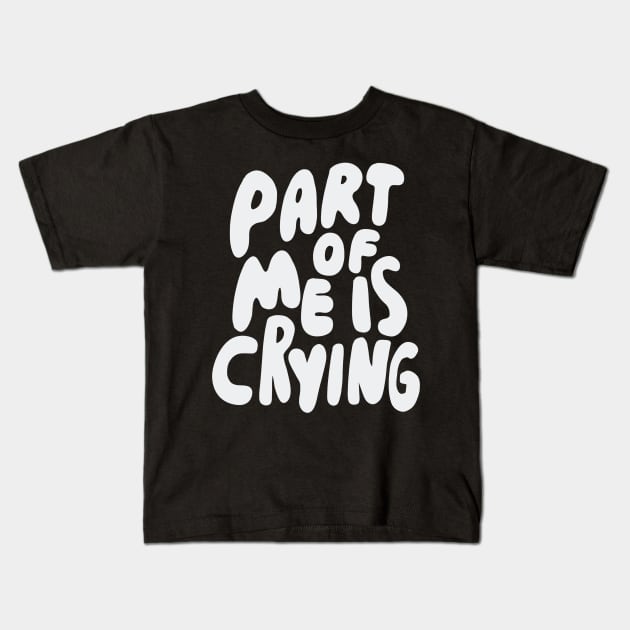 Part of me is crying Kids T-Shirt by isstgeschichte